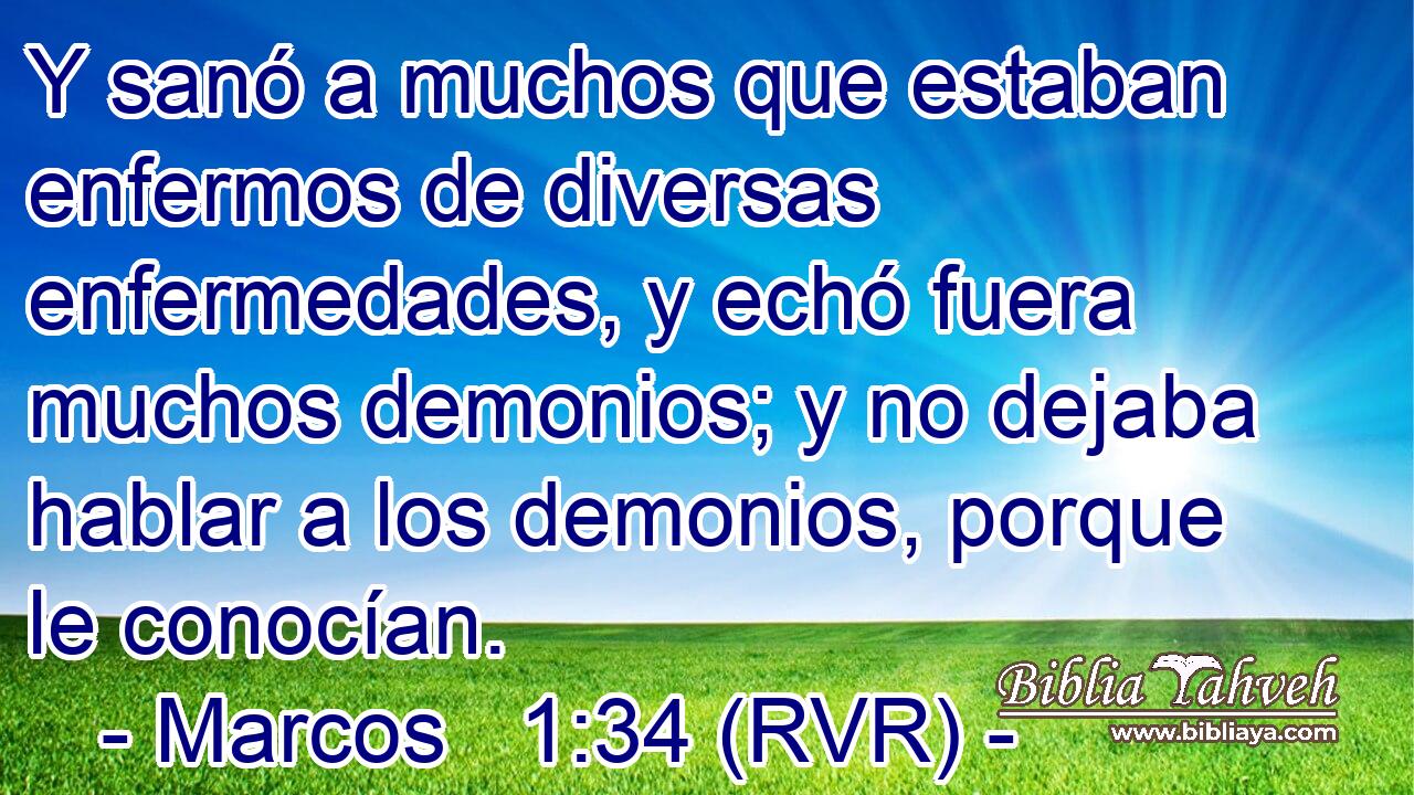 Y sanó a muchos que estaban enfermos de diversas enfermedades, y echó fuera muchos demonios; y no dejaba hablar a los demonios, porque le conocían.