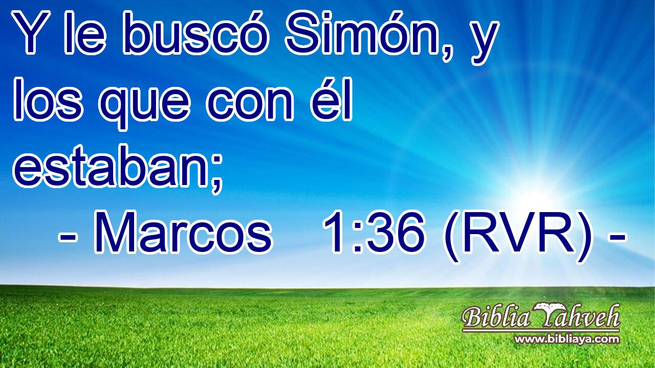 Y le buscó Simón, y los que con él estaban;