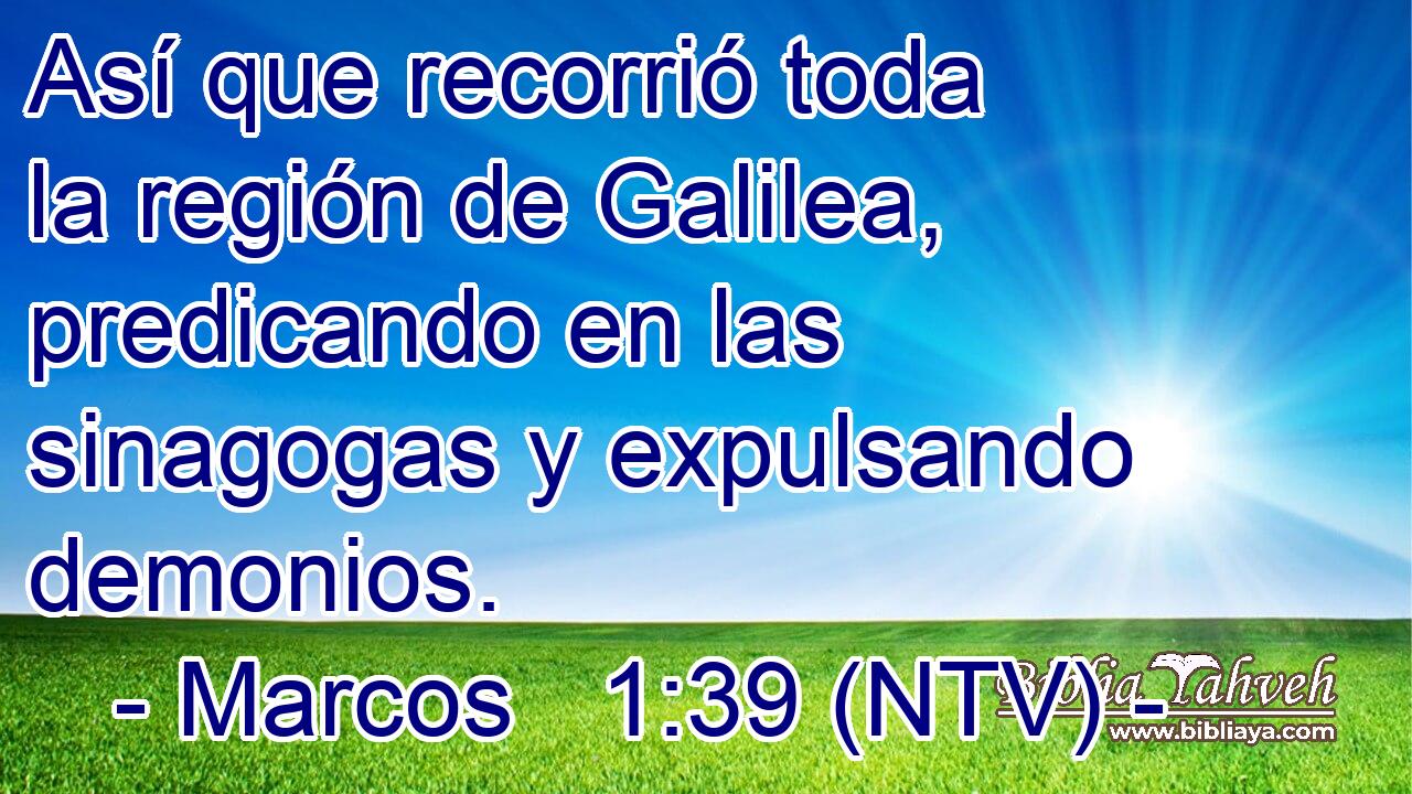 Así que recorrió toda la región de Galilea, predicando en las sinagogas y expulsando demonios.