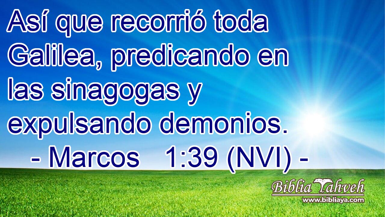  Así que recorrió toda Galilea, predicando en las sinagogas y expulsando demonios. 