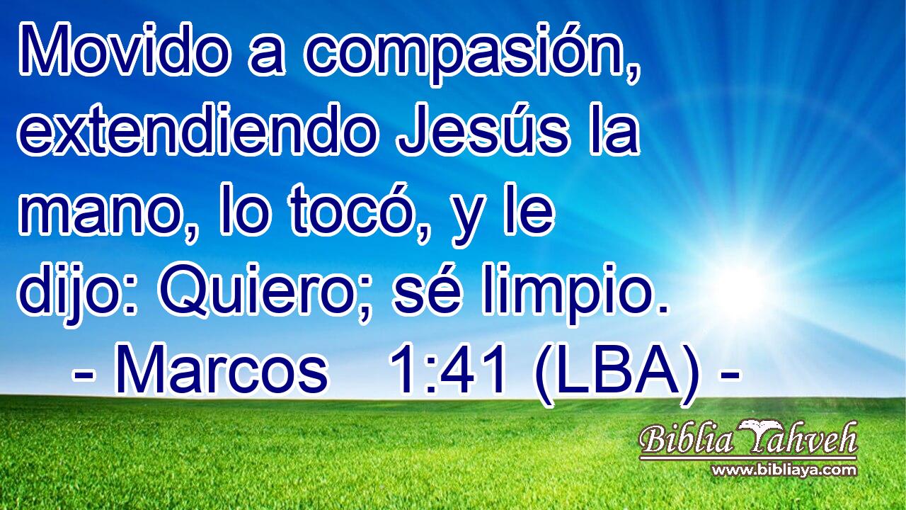 Movido a compasión, extendiendo Jesús la mano, lo tocó, y le dijo: Quiero; sé limpio.