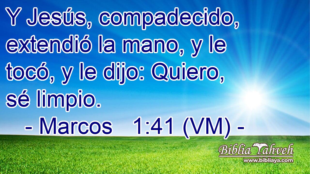  Y Jesús, compadecido, extendió la mano, y le tocó, y le dijo: Quiero, sé limpio. 
