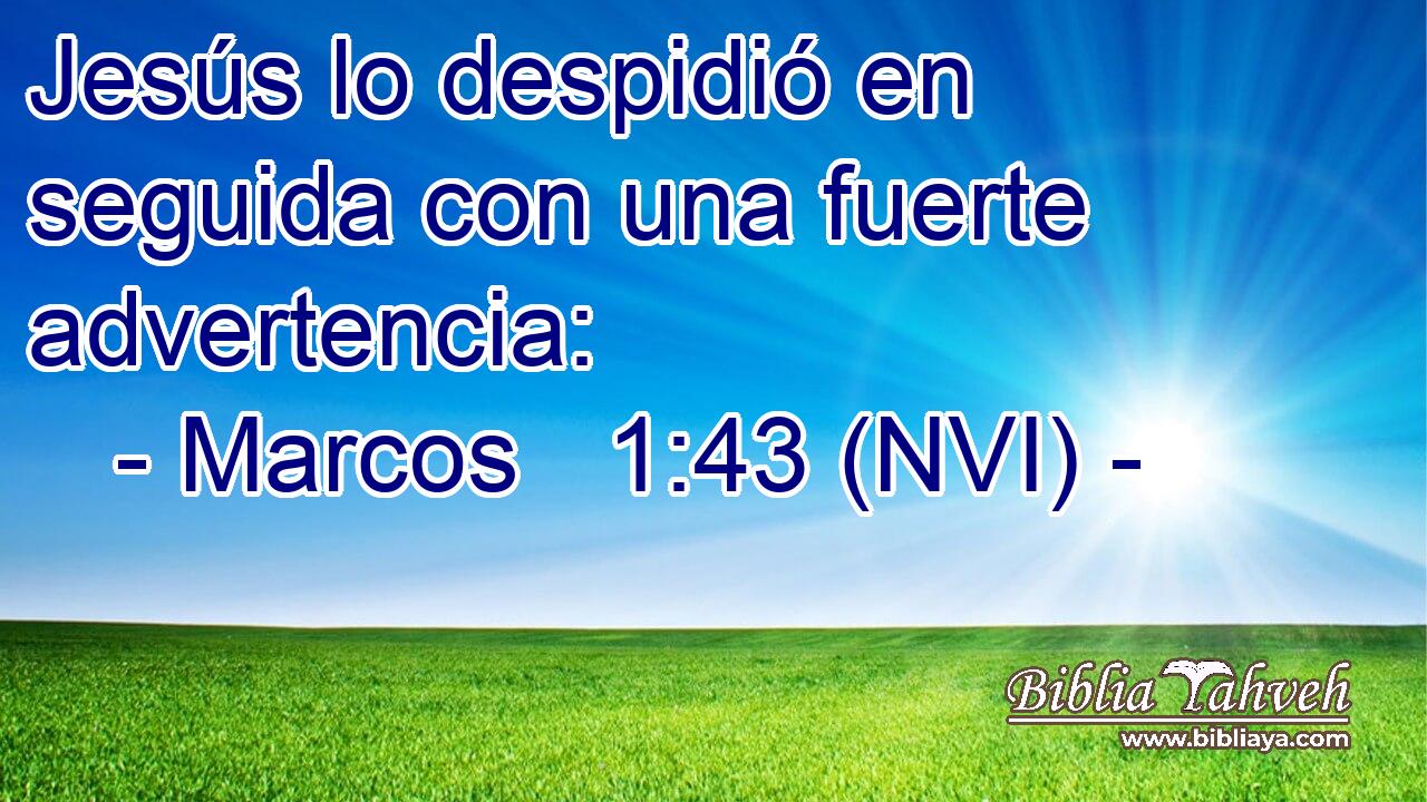  Jesús lo despidió en seguida con una fuerte advertencia: 