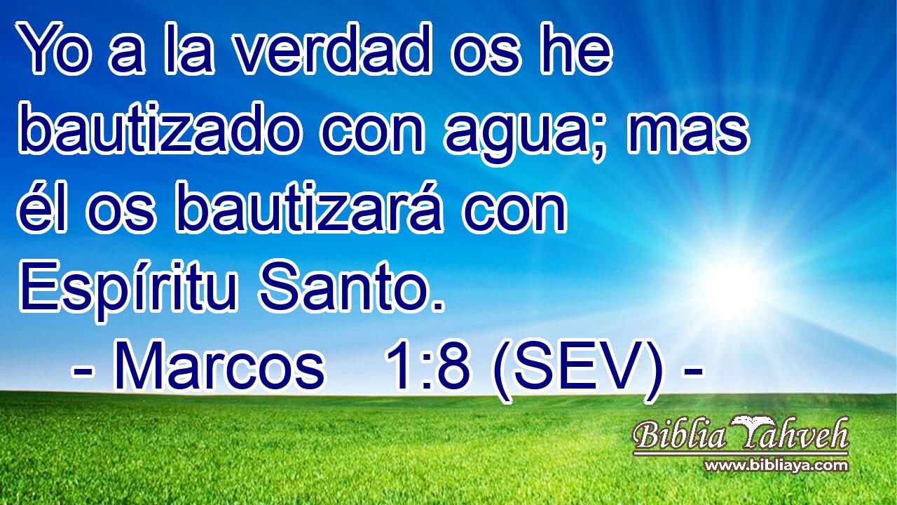 Yo a la verdad os he bautizado con agua; mas él os bautizará con Espíritu Santo.