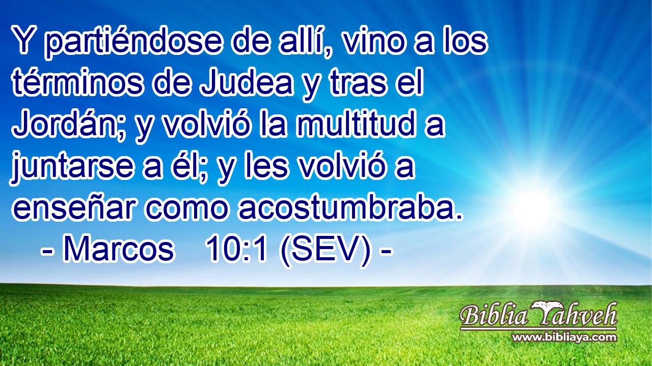 Y partiéndose de allí, vino a los términos de Judea y tras el Jordán; y volvió la multitud a juntarse a él; y les volvió a enseñar como acostumbraba.