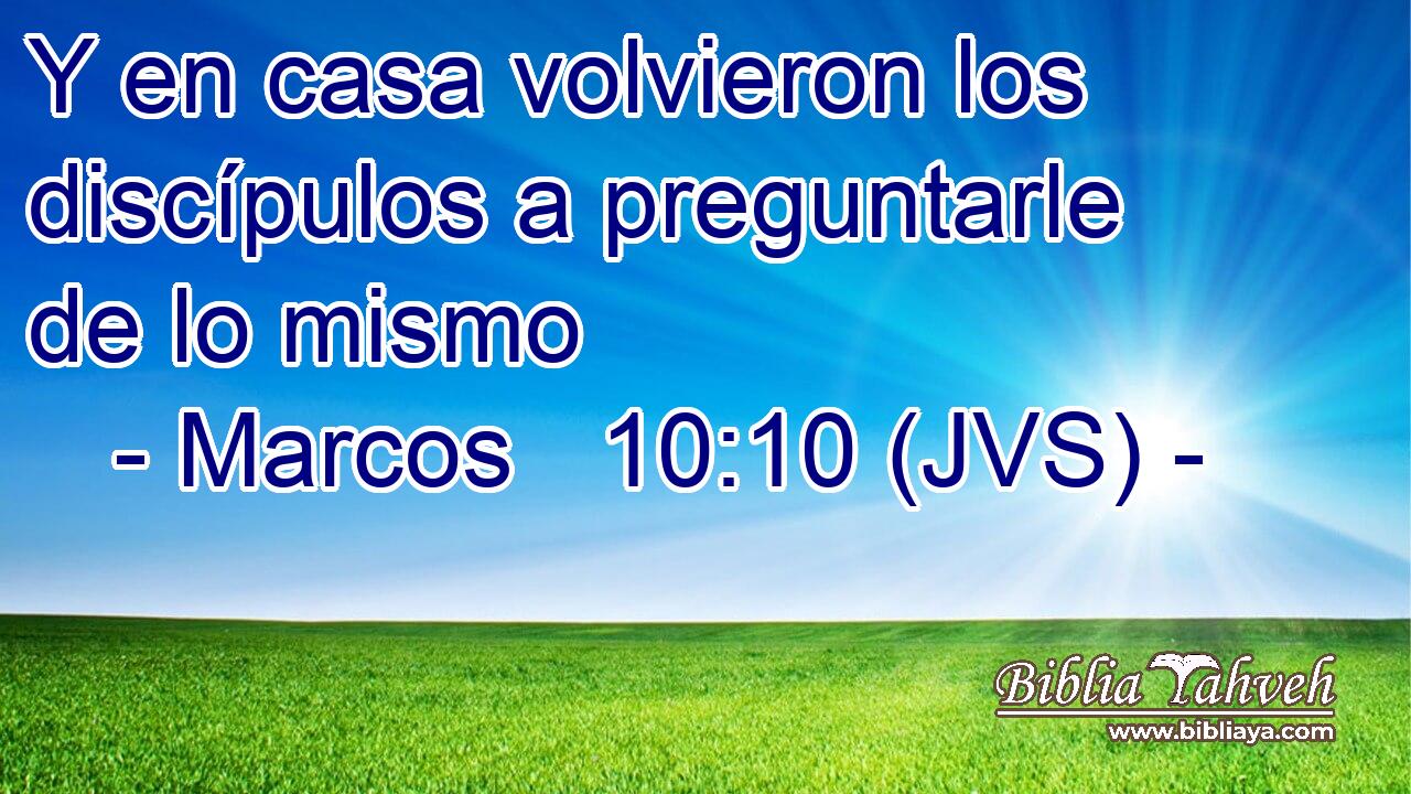 Y en casa volvieron los discípulos a preguntarle de lo mismo