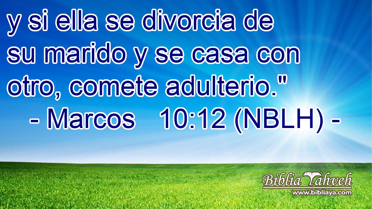  y si ella se divorcia de su marido y se casa con otro, comete adulterio.