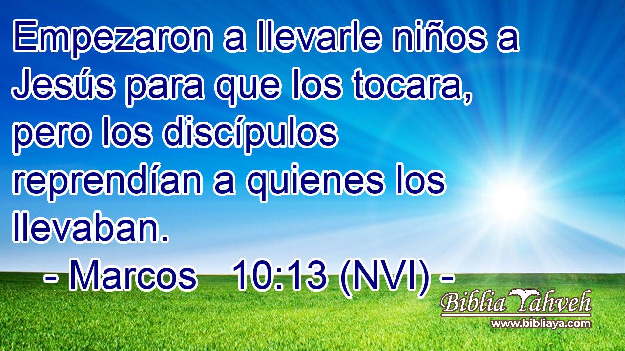  Empezaron a llevarle niños a Jesús para que los tocara, pero los discípulos reprendían a quienes los llevaban. 