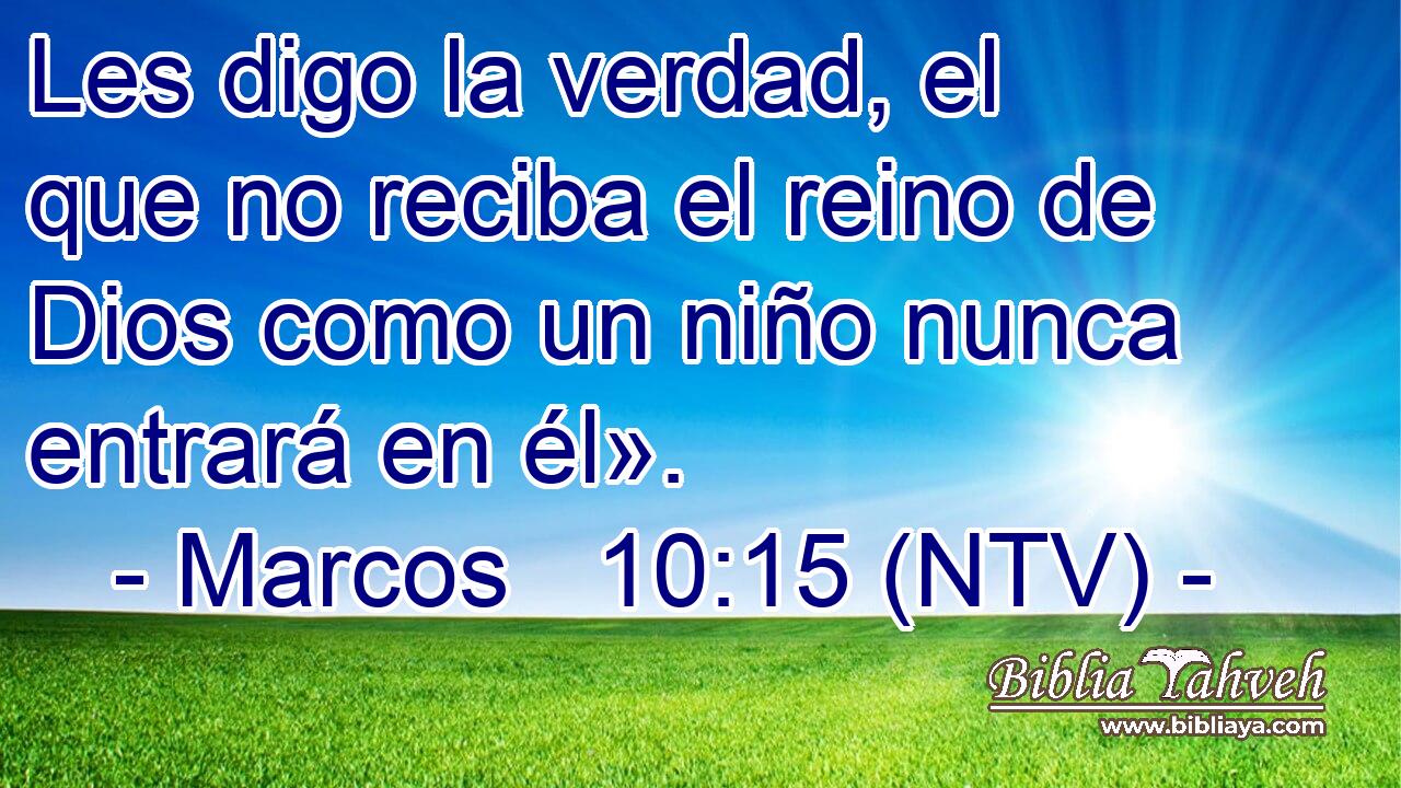 Les digo la verdad, el que no reciba el reino de Dios como un niño nunca entrará en él».