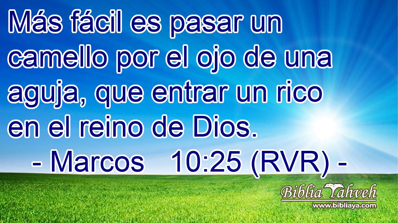 Más fácil es pasar un camello por el ojo de una aguja, que entrar un rico en el reino de Dios.