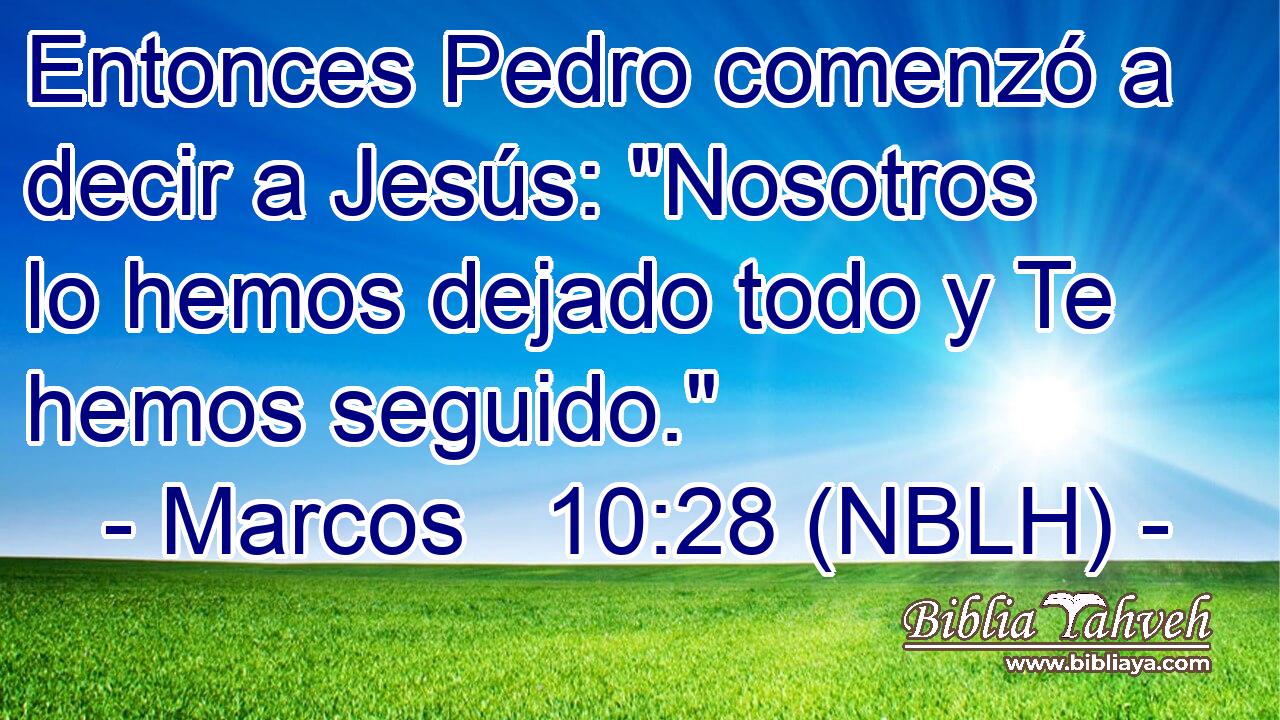  Entonces Pedro comenzó a decir a Jesús: 