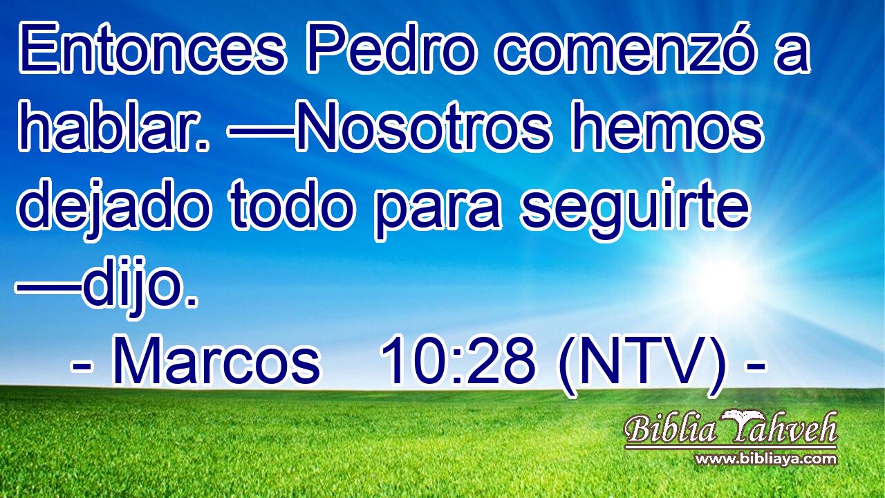 Entonces Pedro comenzó a hablar. —Nosotros hemos dejado todo para seguirte —dijo.