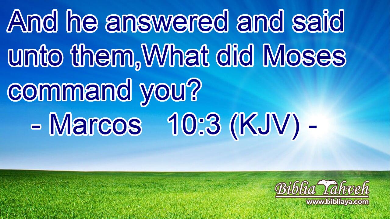 And he answered and said unto them,What did Moses command you?