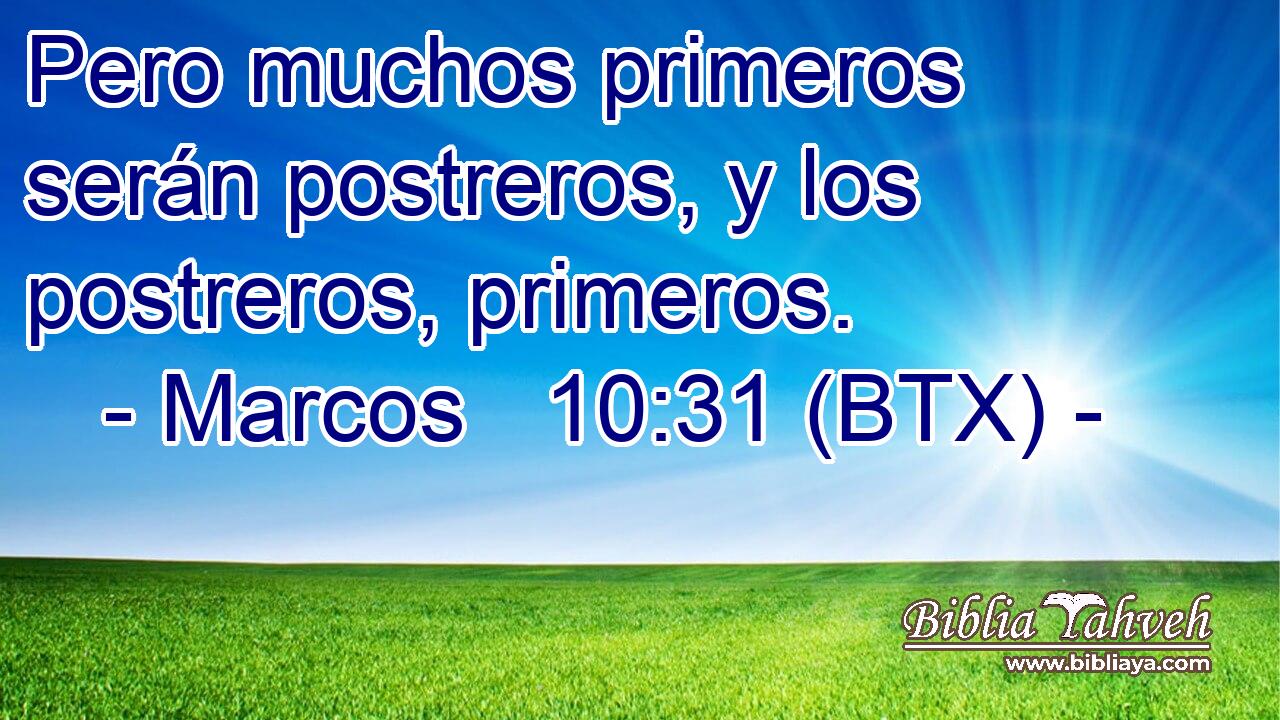 Pero muchos primeros serán postreros, y los postreros, primeros.