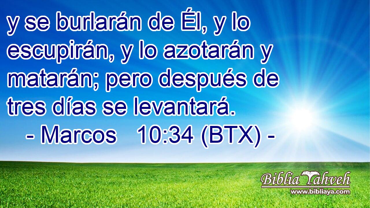 y se burlarán de Él, y lo escupirán, y lo azotarán y matarán; pero después de tres días se levantará.