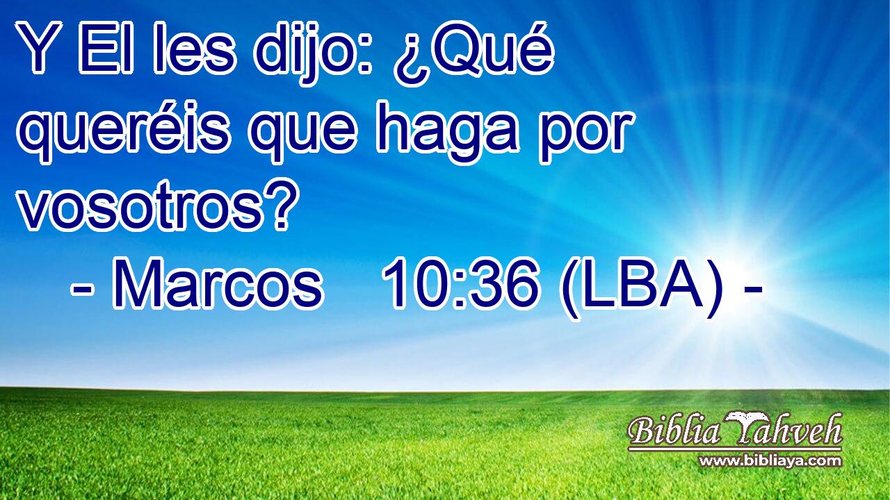 Y El les dijo: ¿Qué queréis que haga por vosotros?
