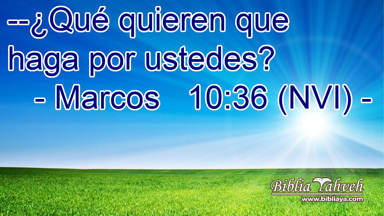  --¿Qué quieren que haga por ustedes? 