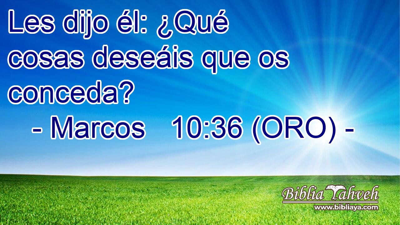  Les dijo él: ¿Qué cosas deseáis que os conceda? 