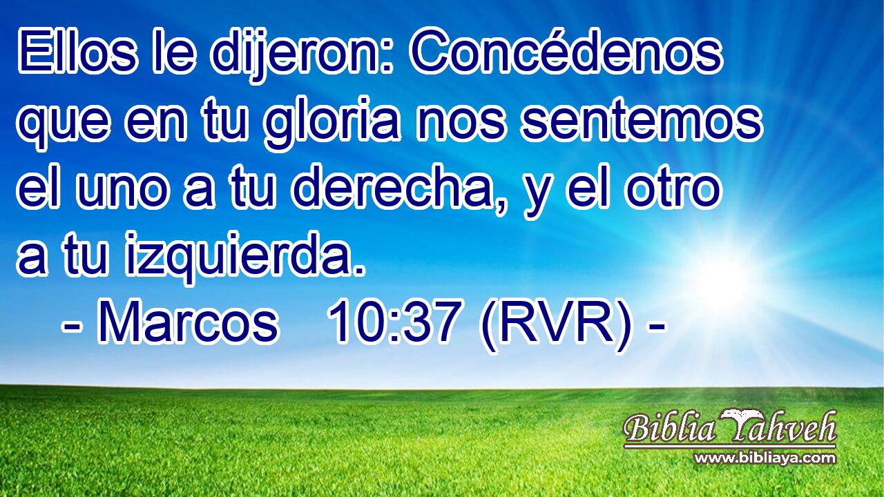 Ellos le dijeron: Concédenos que en tu gloria nos sentemos el uno a tu derecha, y el otro a tu izquierda.