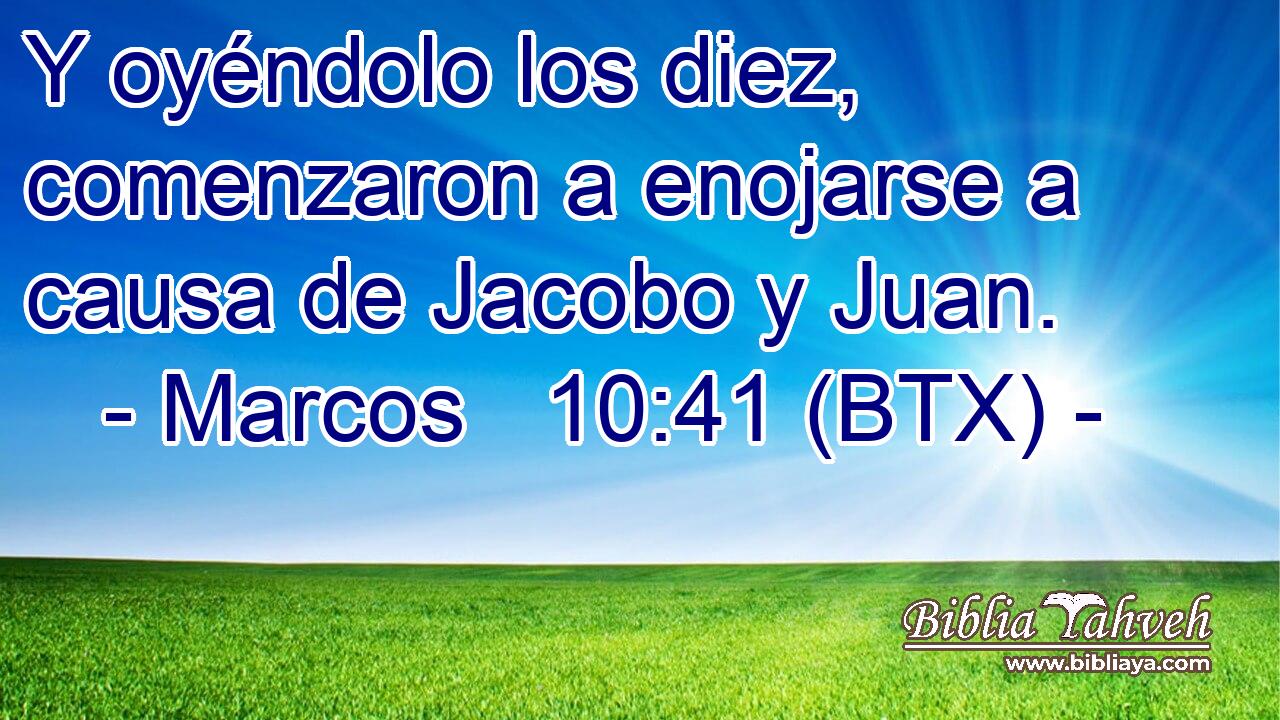 Y oyéndolo los diez, comenzaron a enojarse a causa de Jacobo y Juan.