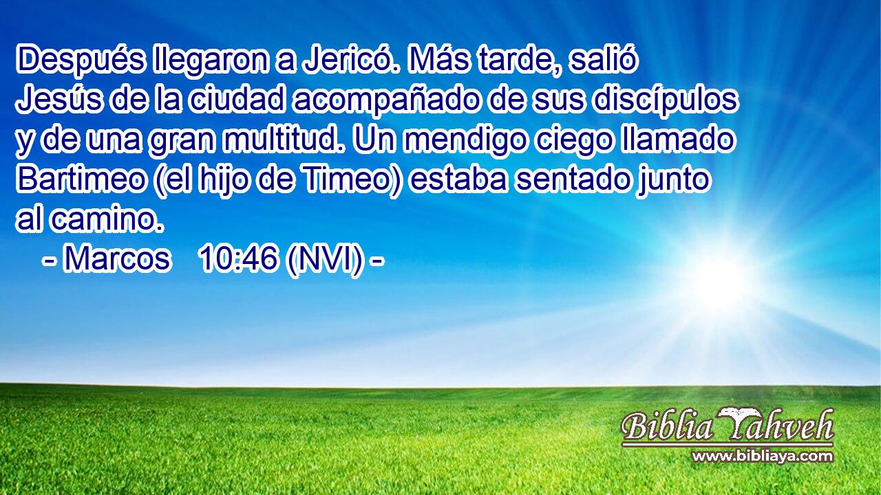  Después llegaron a Jericó. Más tarde, salió Jesús de la ciudad acompañado de sus discípulos y de una gran multitud. Un mendigo ciego llamado Bartimeo (el hijo de Timeo) estaba sentado junto al camino. 