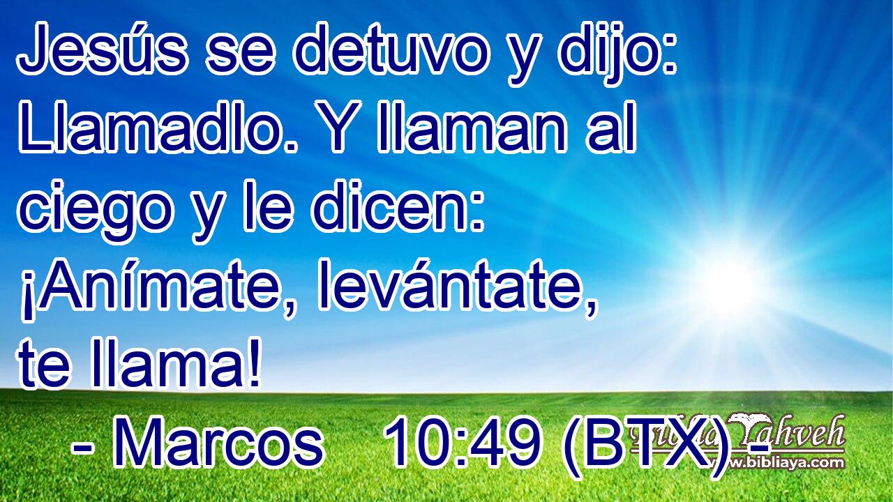 Jesús se detuvo y dijo: Llamadlo. Y llaman al ciego y le dicen: ¡Anímate, levántate, te llama!