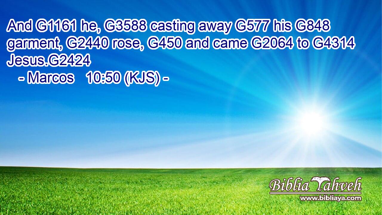 And G1161 he, G3588 casting away G577 his G848 garment, G2440 rose, G450 and came G2064 to G4314 Jesus.G2424