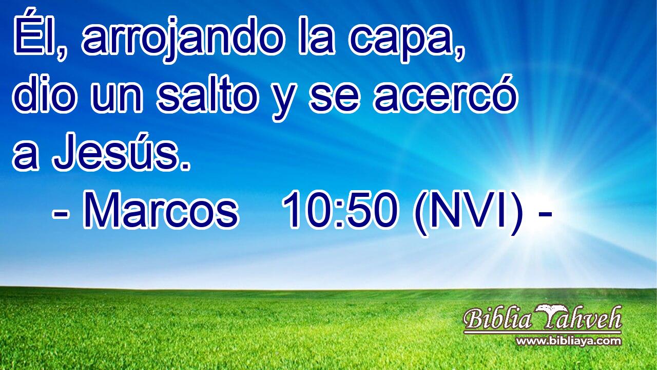  Él, arrojando la capa, dio un salto y se acercó a Jesús. 