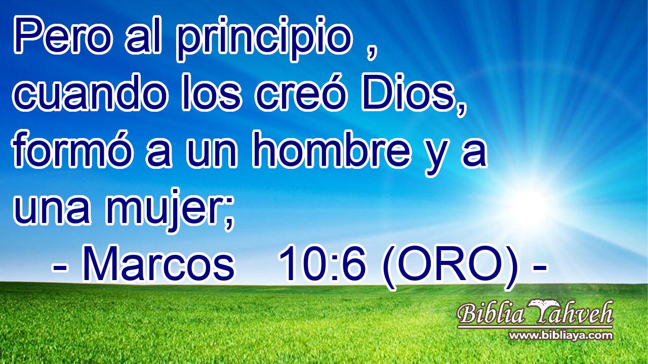  Pero al principio , cuando los creó Dios, formó a un hombre y a una mujer; 