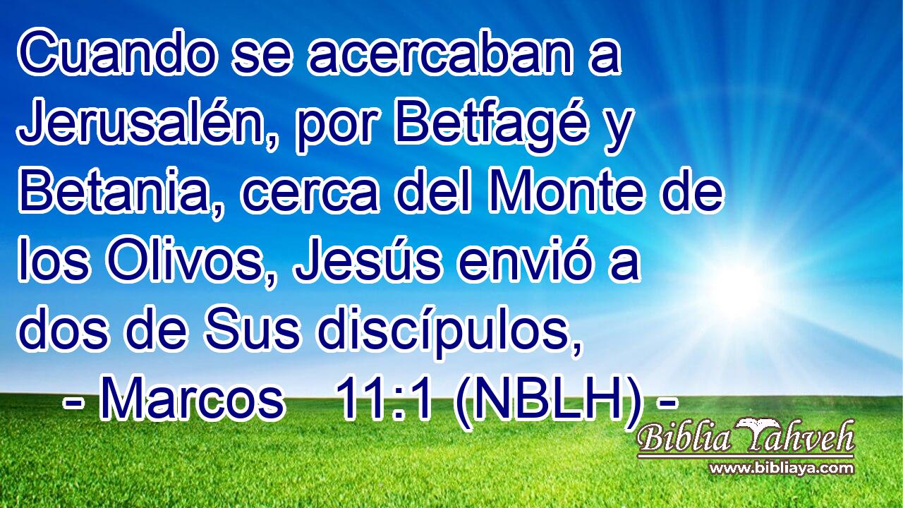  Cuando se acercaban a Jerusalén, por Betfagé y Betania, cerca del Monte de los Olivos, Jesús envió a dos de Sus discípulos, 