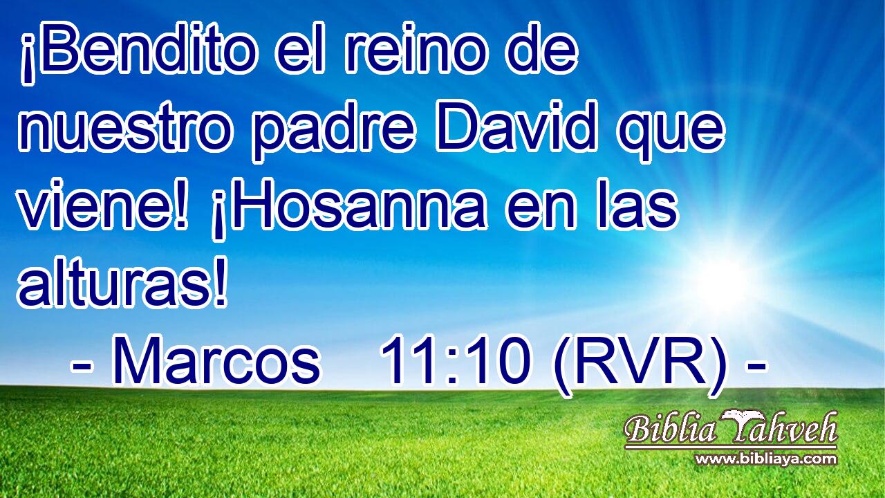 Marcos 11:10 (RVR) - ¡Bendito el reino de nuestro padre David q...