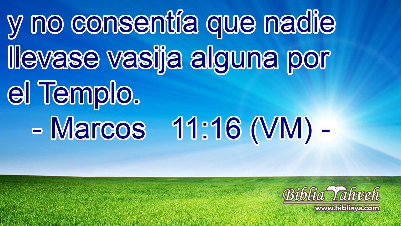  y no consentía que nadie llevase vasija alguna por el Templo. 
