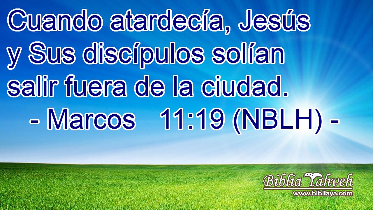  Cuando atardecía, Jesús y Sus discípulos solían salir fuera de la ciudad. 