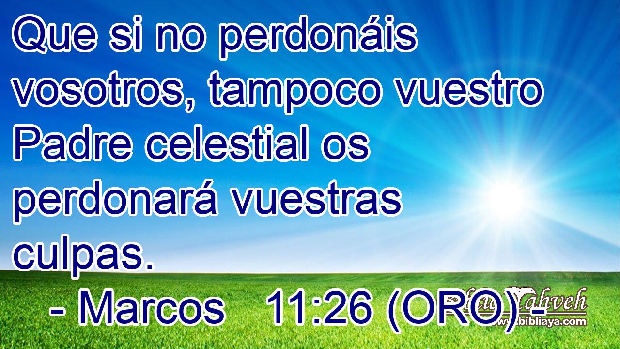  Que si no perdonáis vosotros, tampoco vuestro Padre celestial os perdonará vuestras culpas. 