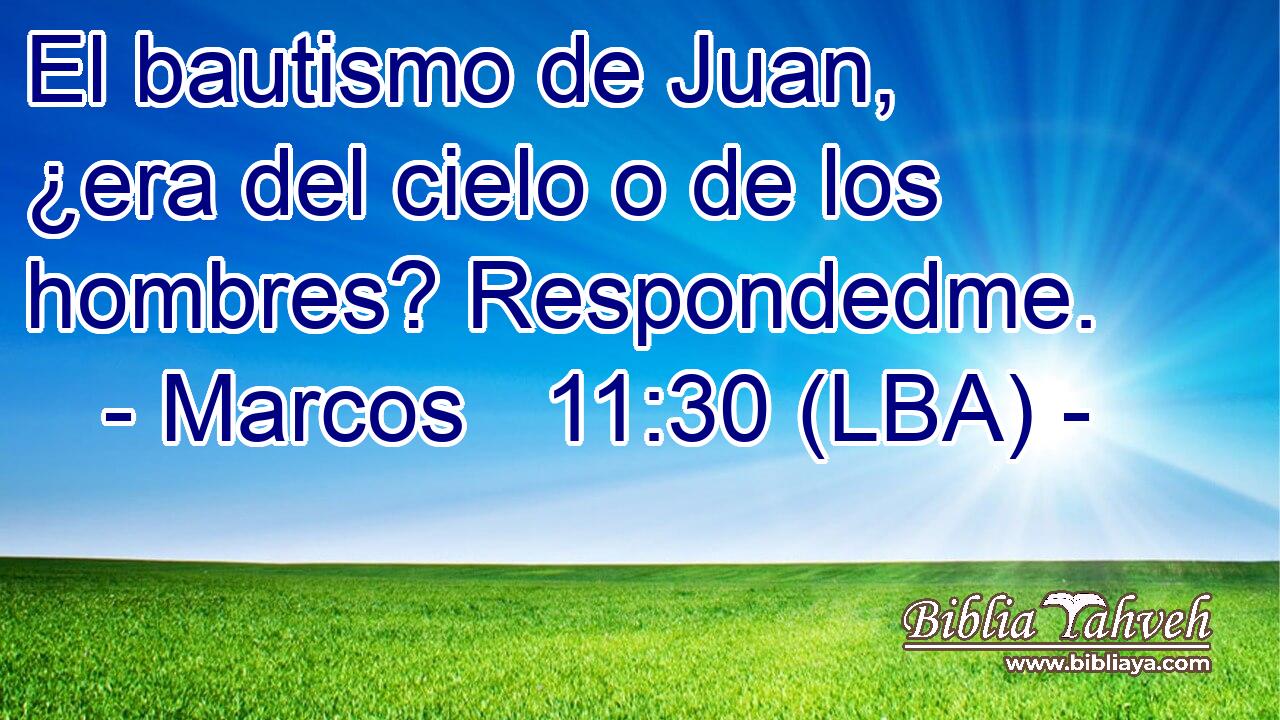 El bautismo de Juan, ¿era del cielo o de los hombres? Respondedme.