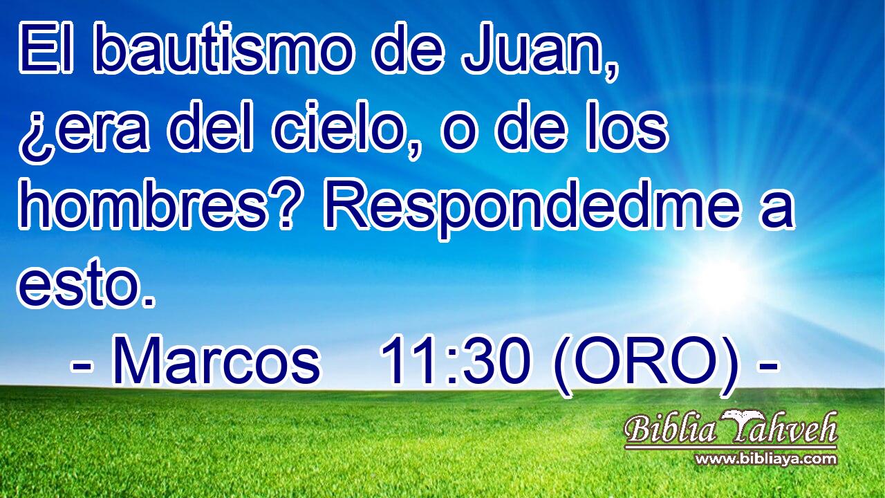  El bautismo de Juan, ¿era del cielo, o de los hombres? Respondedme a esto. 
