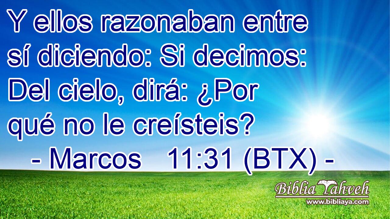 Y ellos razonaban entre sí diciendo: Si decimos: Del cielo, dirá: ¿Por qué no le creísteis?
