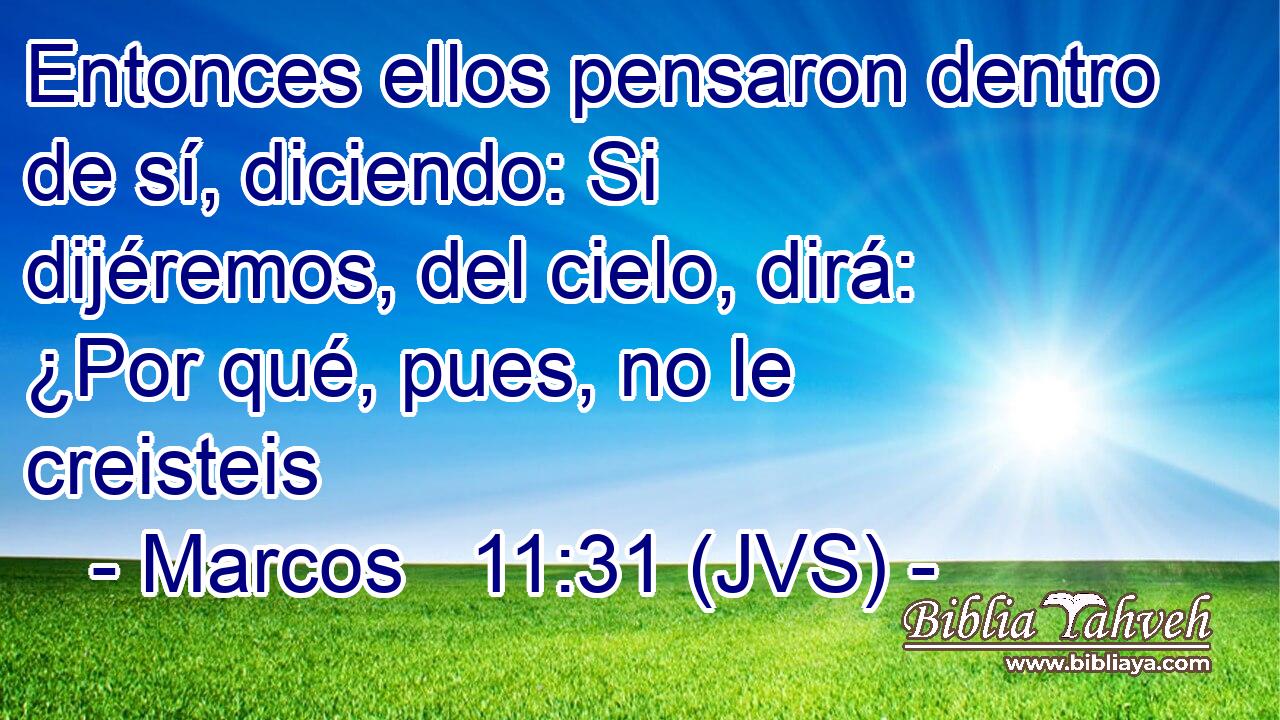 Entonces ellos pensaron dentro de sí, diciendo: Si dijéremos, del cielo, dirá: ¿Por qué, pues, no le creisteis