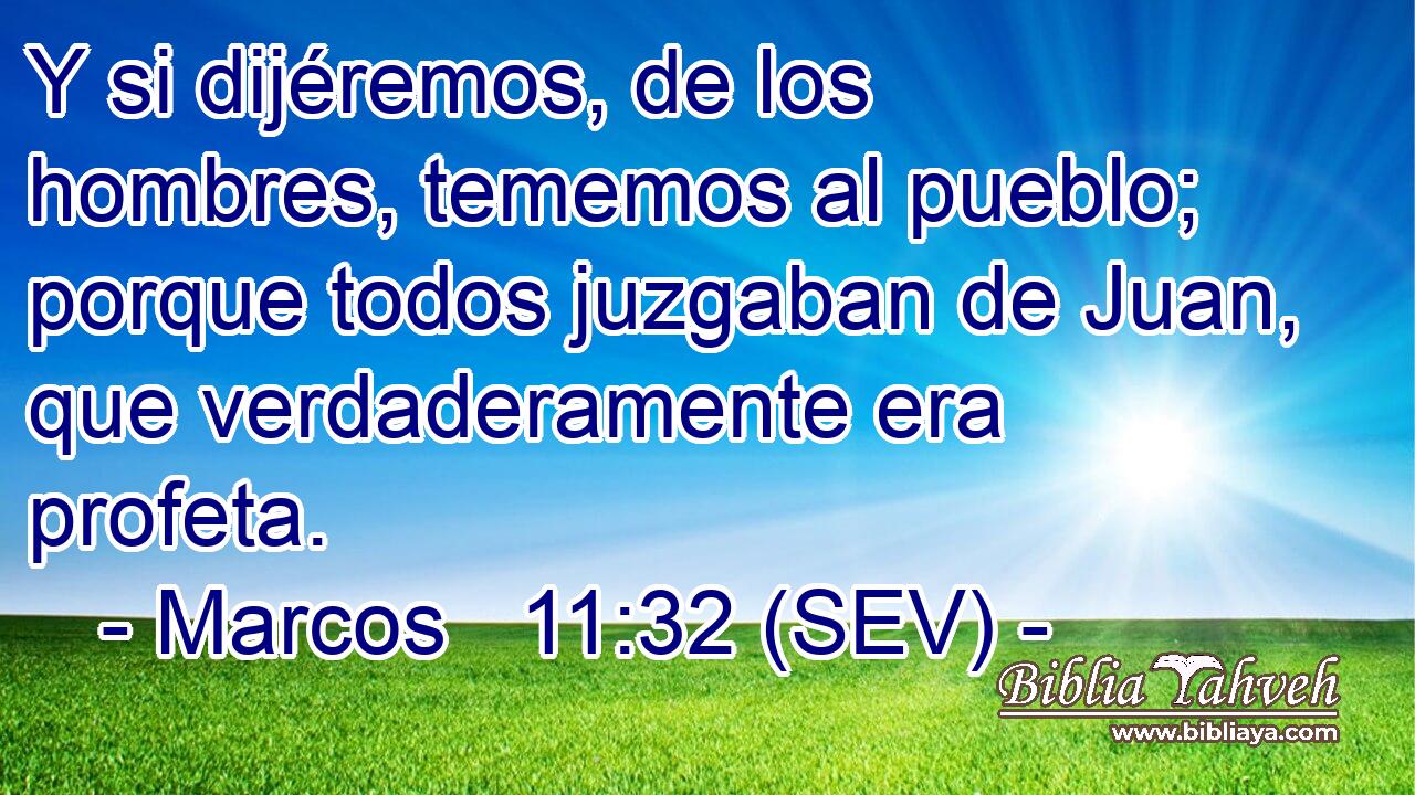 Y si dijéremos, de los hombres, tememos al pueblo; porque todos juzgaban de Juan, que verdaderamente era profeta.