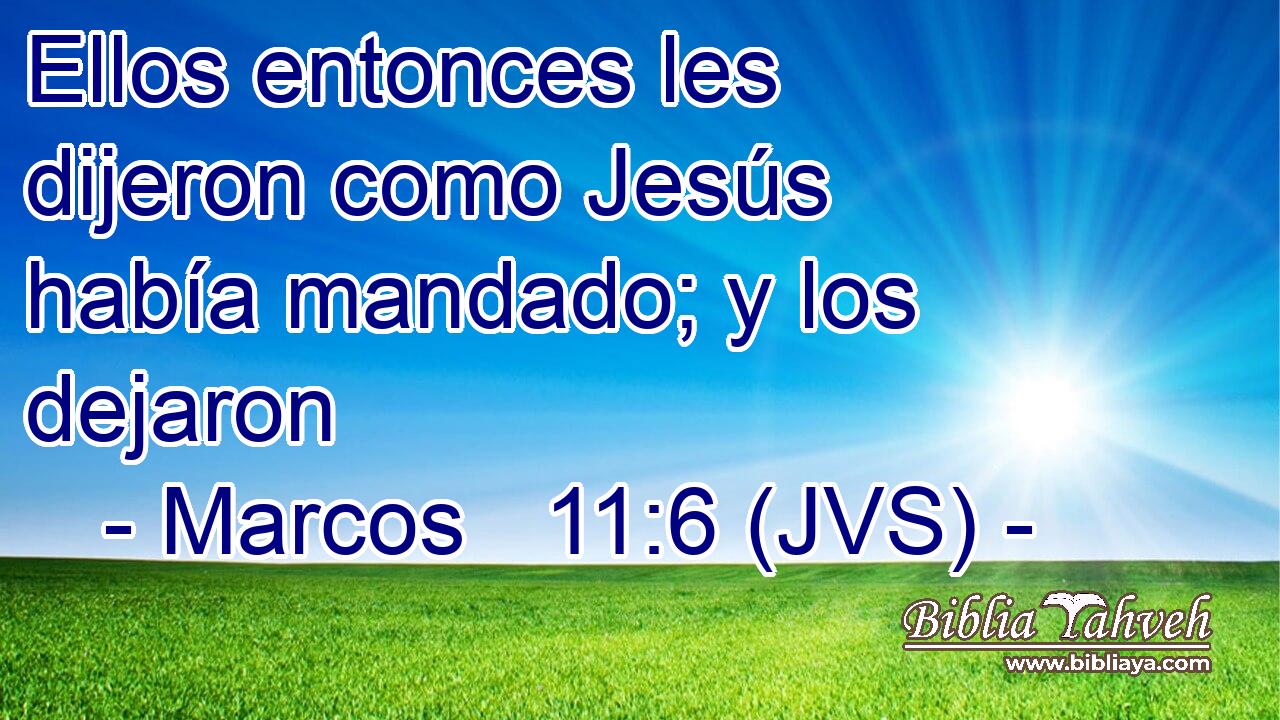 Ellos entonces les dijeron como Jesús había mandado; y los dejaron