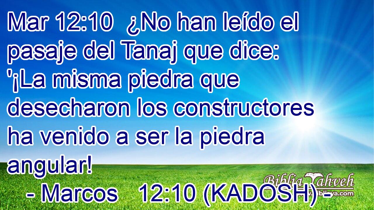  ¿No han leído el pasaje del Tanaj que dice: '¡La misma piedra que desecharon los constructores ha venido a ser la piedra angular! 