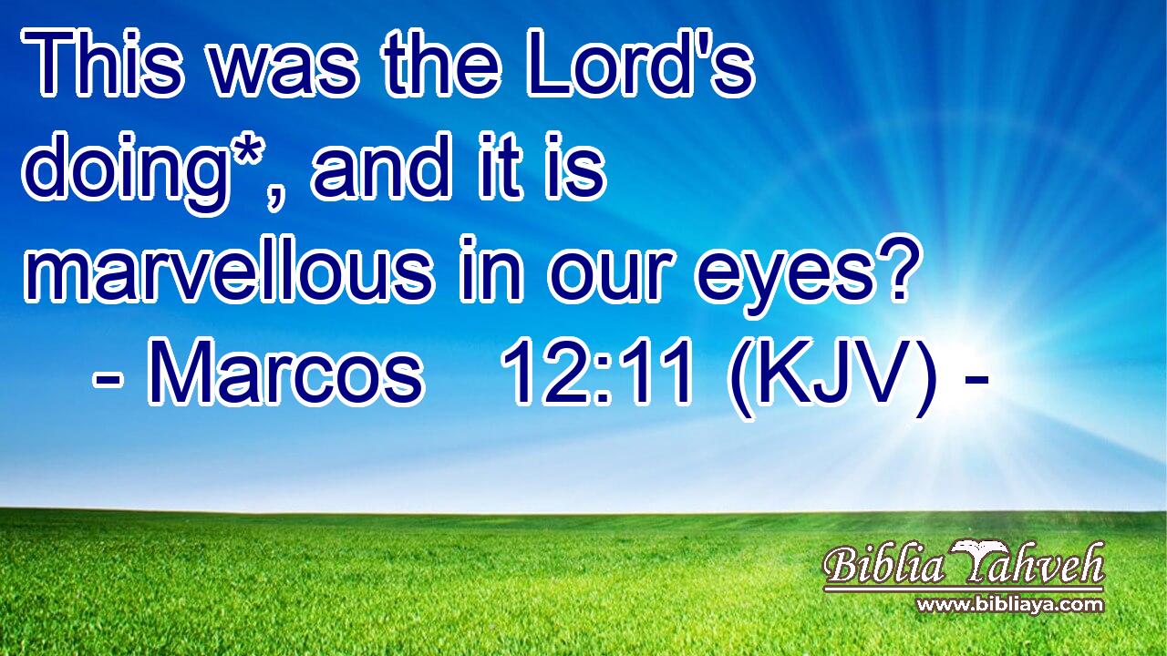 This was the Lord's doing*, and it is marvellous in our eyes?
