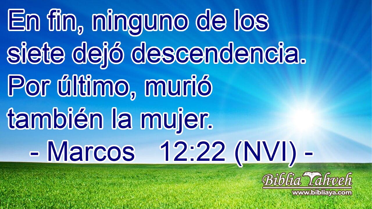  En fin, ninguno de los siete dejó descendencia. Por último, murió también la mujer. 