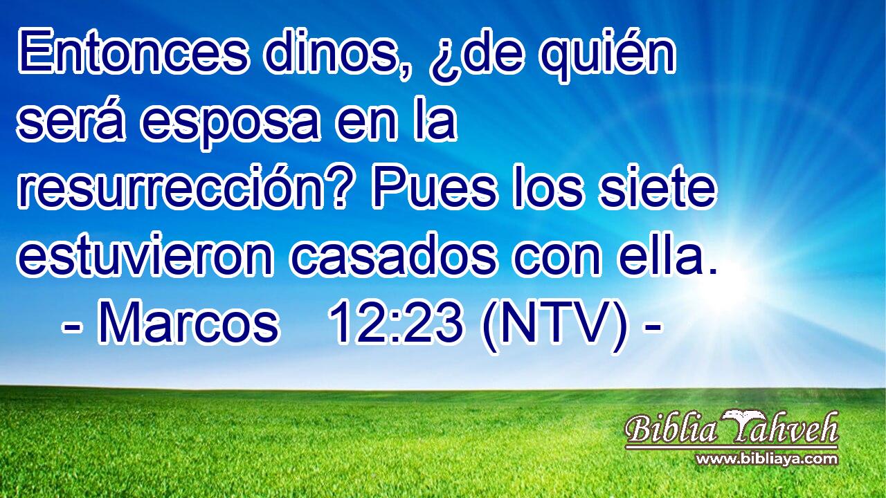 Entonces dinos, ¿de quién será esposa en la resurrección? Pues los siete estuvieron casados con ella.