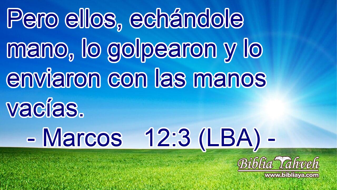 Pero ellos, echándole mano, lo golpearon y lo enviaron con las manos vacías.