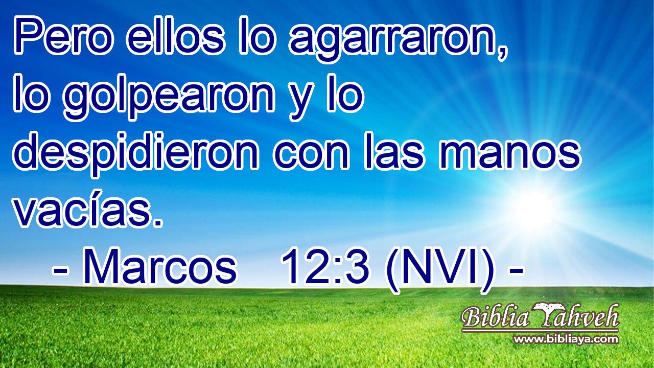  Pero ellos lo agarraron, lo golpearon y lo despidieron con las manos vacías. 