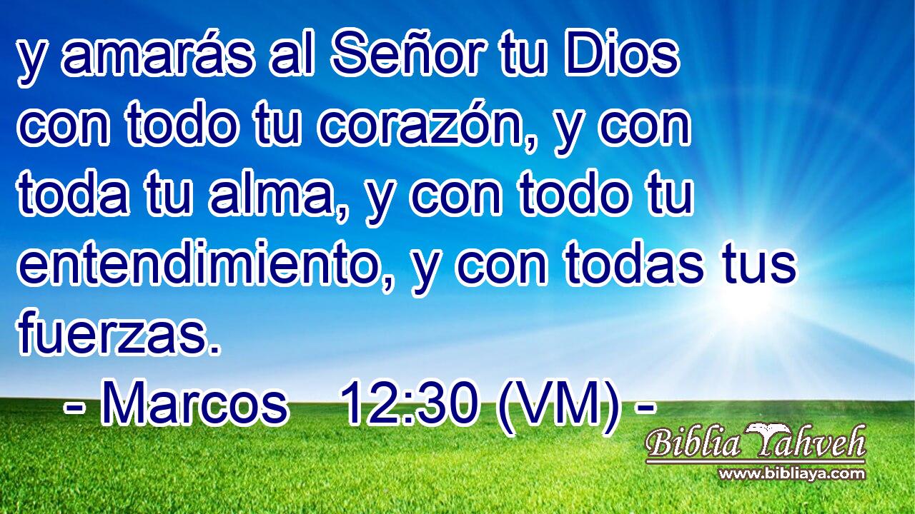  y amarás al Señor tu Dios con todo tu corazón, y con toda tu alma, y con todo tu entendimiento, y con todas tus fuerzas. 