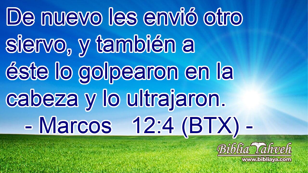De nuevo les envió otro siervo, y también a éste lo golpearon en la cabeza y lo ultrajaron.