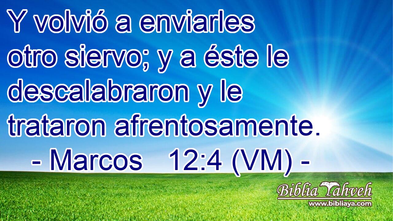  Y volvió a enviarles otro siervo; y a éste le descalabraron y le trataron afrentosamente. 