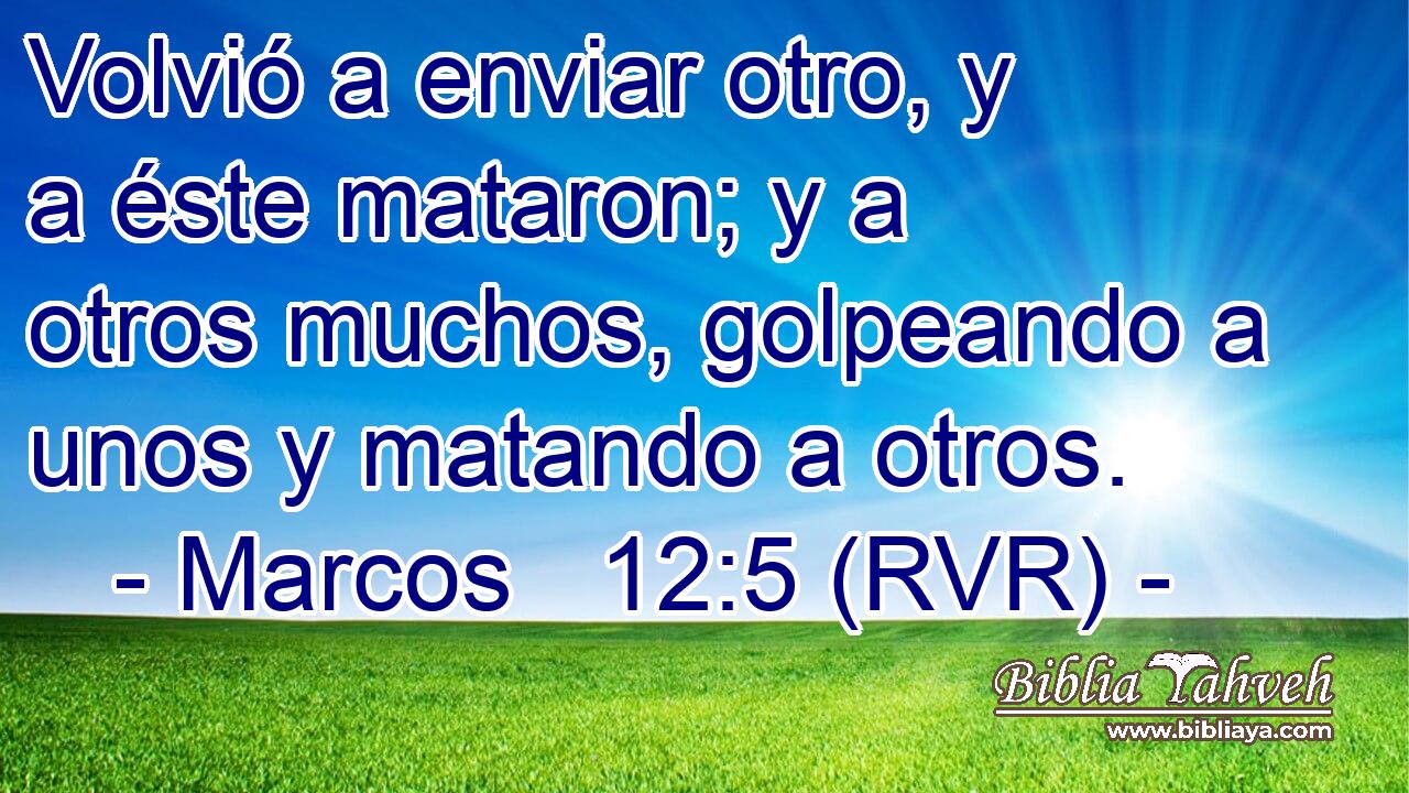 Volvió a enviar otro, y a éste mataron; y a otros muchos, golpeando a unos y matando a otros.